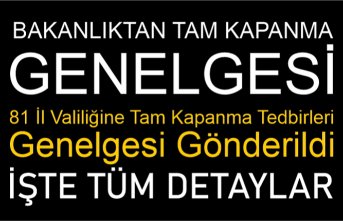 81 İl Valiliğine Tam Kapanma Tedbirleri Genelgesi Gönderildi