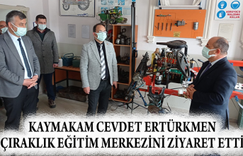 KAYMAKAM CEVDET ERTÜRKMEN ÇIRAKLIK EĞİTİM MERKEZİNİ ZİYARET ETTİ