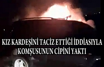Kız kardeşini taciz ettiği iddiasıyla komşusunun cipini yaktı