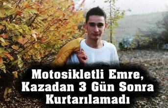 Motosikletli Emre, kazadan 3 gün sonra kurtarılamadı