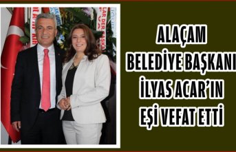 Alaçam Belediye Başkanı İlyas ACAR'ın eşi vefat etti