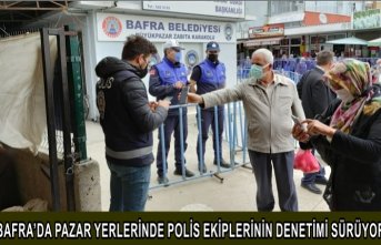 BAFRA’DA PAZAR YERLERİNDE POLİS EKİPLERİNİN DENETİMİ SÜRÜYOR