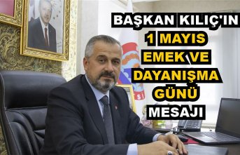 BAŞKAN KILIÇ’IN 1 MAYIS EMEK VE DAYANIŞMA GÜNÜ MESAJI