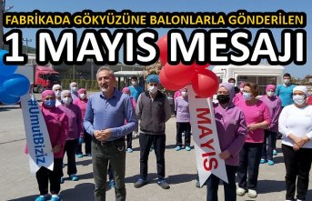 FABRİKADA GÖKYÜZÜNE BALONLARLA GÖNDERİLEN 1 MAYIS MESAJI