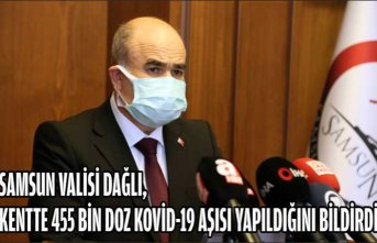 Samsun Valisi Dağlı, kentte 455 bin doz Kovid-19 aşısı yapıldığını bildirdi