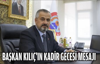 BAŞKAN KILIÇ'IN KADİR GECESİ MESAJI