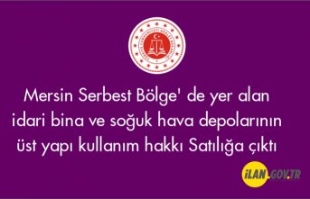 Mersin Serbest Bölge' de yer alan idari bina ve soğuk hava depolarının üst yapı kullanım hakkı satılacaktır.