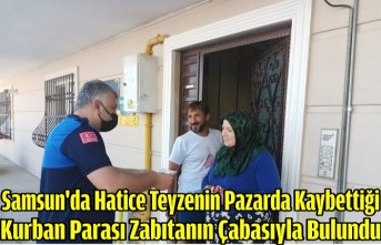 Samsun'da Hatice teyzenin pazarda kaybettiği kurban parası zabıtanın çabasıyla bulundu