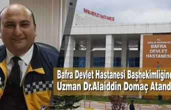 Bafra Devlet Hastanesi Başhekimliğine Uzman Dr.Alaiddin Domaç Atandı