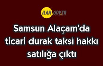 Samsun Alaçam'da ticari durak taksi hakkı satılıktır