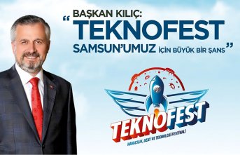 BAŞKAN KILIÇ: " TEKNOFEST SAMSUN’UMUZ İÇİN BÜYÜK ŞANS"