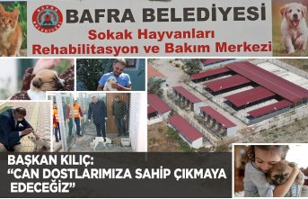 BAŞKAN KILIÇ: “CAN DOSTLARIMIZA SAHİP ÇIKMAYA DEVAM EDECEĞİZ”