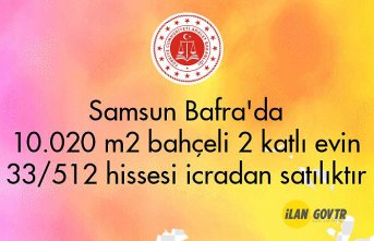 Samsun Bafra'da 10.020 m² bahçeli 2 katlı evin 33/512 hissesi icradan satılıktır