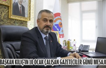 BAŞKAN KILIÇ'IN 10 OCAK ÇALIŞAN GAZETECİLER GÜNÜ MESAJI