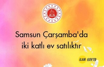 Samsun Çarşamba'da iki katlı ev mahkemeden satılıktır