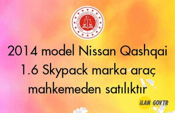 2014 model Nissan Qashqai 1.6 Skypack marka araç mahkemeden satılıktır