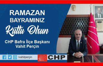 CHP İlçe Başkanı Vahit Perçin'in Ramazan Bayramı Mesajı