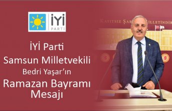 İYİ Parti Samsun Milletvekili  Bedri Yaşar Ramazan Bayramı mesajı yayımladı.