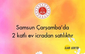 Samsun Çarşamba'da 2 katlı ev icradan satılıktır