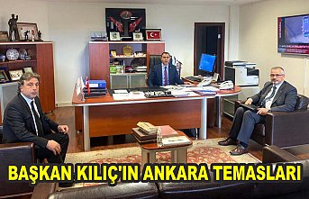 BAŞKAN KILIÇ’IN ANKARA TEMASLARI