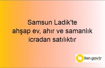 Samsun Ladik'te ahşap ev, ahır ve samanlık icradan satılıktır