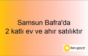 Samsun Bafra'da 2 katlı ev ve ahır icradan satılıktır
