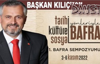 BAŞKAN KILIÇ’TAN  ‘TARİHİ, KÜLTÜREL VE SOSYAL YÖNLERİYLE BAFRA SEMPOZYUMU’NA DAVET