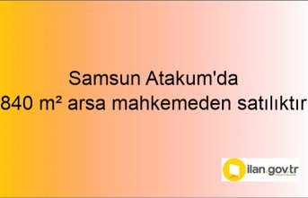 Samsun Atakum'da 840 m² arsa mahkemeden satılıktır