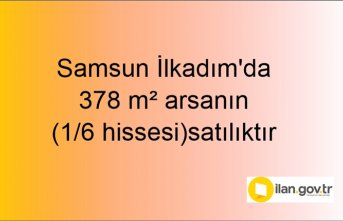 Samsun İlkadım'da 378 m² arsanın (1/6 hissesi) icradan satılıktır
