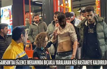 Samsun’da eğlence mekanında bıçakla yaralanan kişi hastaneye kaldırıldı