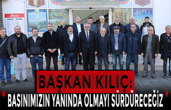 BAŞKAN KILIÇ: “BASINIMIZIN YANINDA OLMAYI SÜRDÜRECEĞİZ”