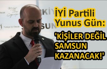 İYİ Partili Yunus Gün: 'KİŞİLER DEĞİL SAMSUN KAZANACAK!'