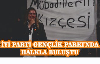 İYİ PARTİ GENÇLİK PARKI'NDA HALKLA BULUŞTU