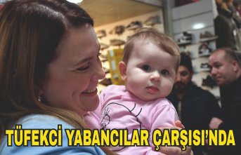 TÜFEKCİ YABANCILAR ÇARŞISI’NDA