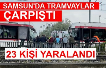 Samsun'da tramvayların çarpışması sonucu 23 kişi yaralandı