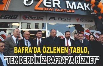 BAFRA'DA ÖZLENEN TABLO, ''TEK DERDİMİZ BAFRA'YA HİZMET''