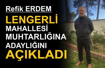 Refik Erdem Lengerli Mahallesi Muhtarlığına Adaylığını Açıkladı