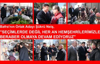 Bafra’nın Ortak Adayı Şükrü Neiş,  ‘’Seçimlerde değil her an hemşehrilerimizle beraber olmaya devam ediyoruz‘’