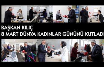BAŞKAN KILIÇ 8 MART DÜNYA KADINLAR GÜNÜNÜ KUTLADI