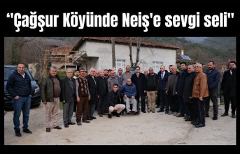 ‘’ Çağşur Köyünde Neiş’e sevgi seli‘’