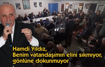Hamdi Yıldız, Benim vatandaşımın elini sıkmıyor, gönlüne dokunmuyor