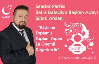 Saadet Partisi Bafra Belediye Başkan Adayı Şükrü Arslan,  ‘’ ’’Kadınlar Toplumu Toplum Yapan En Önemli Değerlerdir’’