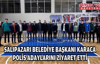 Salıpazarı Belediye Başkanı Karaca polis adaylarını ziyaret etti