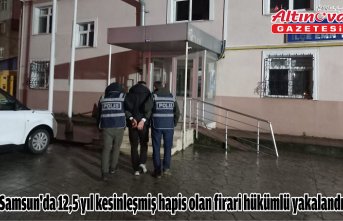 Samsun'da 12,5 yıl kesinleşmiş hapis olan firari hükümlü yakalandı