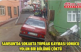 Samsun'da sokakta toprak kayması sonucu yolun bir bölümü çöktü