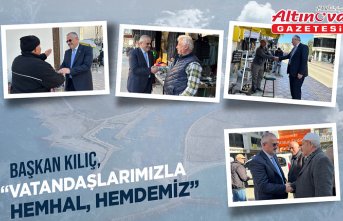 BAŞKAN KILIÇ: “VATANDAŞLARIMIZLA HEMHÂL, HEMDEMİZ”