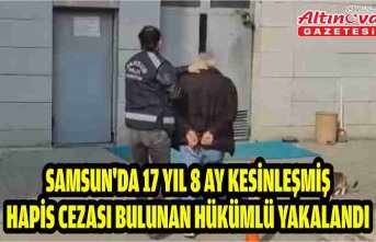 Samsun'da 17 yıl 8 ay kesinleşmiş hapis cezası bulunan hükümlü yakalandı