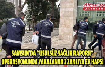 Samsun'da “usulsüz sağlık raporu“ operasyonunda yakalanan 2 zanlıya ev hapsi