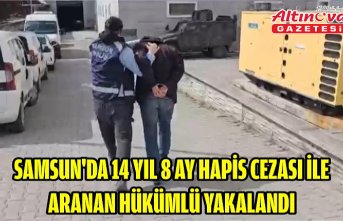 Samsun'da 14 yıl 8 ay hapis cezası ile aranan hükümlü yakalandı