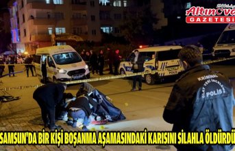 Samsun'da bir kişi boşanma aşamasındaki karısını silahla öldürdü